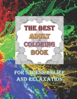 The Best Adult Coloring Book For Stress Relief And Relaxation: Over 50 Colouring Pages Suitable for Men Women Older Teens Adults Grown-ups Beginners t B08M8Q9M7B Book Cover