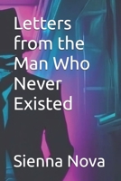Letters from the Man Who Never Existed B0F47MY9KR Book Cover