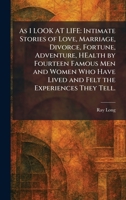As I LOOK AT LIFE: Intimate Stories of Love, Marriage, Divorce, Fortune, Adventure, HEalth by Fourteen Famous Men and Women Who Have Lived and Felt the Experiences They Tell. 1025285220 Book Cover