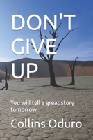 DON'T GIVE UP: You will tell a great story tomorrow B09DFD9C5N Book Cover