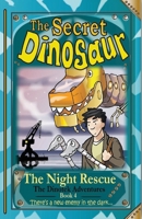 The Secret Dinosaur #4, The Night Rescue (The Dinotek Adventures) 0993010563 Book Cover