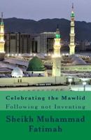 Celebrating the Mawlid: Following Not Inventing 172963950X Book Cover