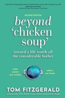 Beyond Chicken Soup: Toward a Life Worth All the Considerable Bother 1955018782 Book Cover