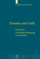 Trauma and Guilt: Literature of Wartime Bombing in Germany 3110178087 Book Cover