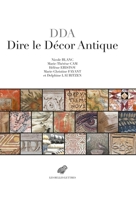 Dire le décor antique: Textes grecs et latins au miroir des realia (IIIe s. av.-VIIIe s. ap. J.-C.) 2251456147 Book Cover