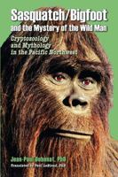 Sasquatch/Bigfoot And The Mystery Of The Wild Man: Cryptozoology & The Mythology In The Pacific Northwest 0888396856 Book Cover