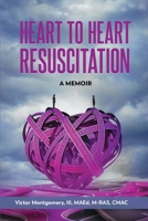 Heart to Heart Resuscitation: A Memoir 1957354356 Book Cover