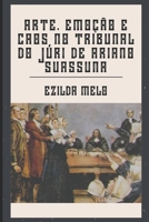 ARTE, EMOÇÃO E CAOS NO TRIBUNAL DO JÚRI DE ARIANO SUASSUNA B08DG1NDC4 Book Cover