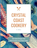 Crystal Coast Cookery : Old School Recipes from North Carolina Coast Home Cooks 1733480374 Book Cover