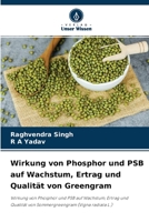 Wirkung von Phosphor und PSB auf Wachstum, Ertrag und Qualität von Greengram: Wirkung von Phosphor und PSB auf Wachstum, Ertrag und Qualität von Sommergreengram (Vigna radiata L.) 620413969X Book Cover