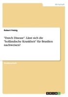 Dutch Disease. L�sst sich die holl�ndische Krankheit f�r Brasilien nachweisen? 3668201250 Book Cover