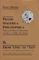 Praxis Spagyrica Philosophica Ot Plain and Honest Directions on How to Make the Stone: & From "One" to "Ten" 0877288925 Book Cover