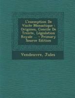 L'exemption De Visite Monastique: Origines, Concile De Trente, Législation Royale ... 1295076187 Book Cover