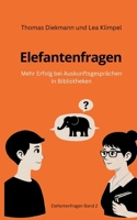 Elefantenfragen: Mehr Erfolg bei Auskunftsgesprächen in Bibliotheken (German Edition) 3696366129 Book Cover