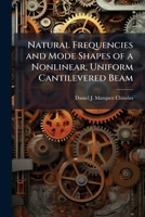 Natural Frequencies and Mode Shapes of a Nonlinear, Uniform Cantilevered Beam 1025091663 Book Cover