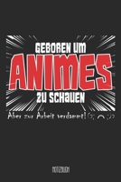 Geboren um Animes zu schauen Aber zu Arbeit verdammt! Notizbuch: A5 Notizbuch linert 200 Seiten undatiert f�r Notizen & Termine Notizheft Schreibblock Journal 1673595782 Book Cover