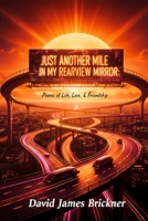 Just Another Mile in My Rearview Mirror: Poems of Life, Love, & Friendship B0GN37KWZ7 Book Cover