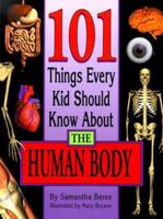 101 Things Every Kid Should Know About the Human Body (101 Things Every Kid Should Know About...) 0737302224 Book Cover