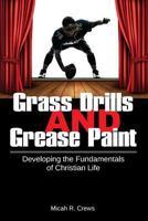 Grass Drills and Grease Paint: Developing the Fundamentals of Christian Life 197807347X Book Cover
