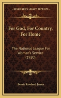 For God, For Country, For Home: The National League For Woman's Service 1167002784 Book Cover