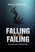 Falling is Not  Failing: It is Not Over Until You Win B085K5VTZ8 Book Cover