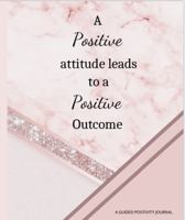 A Positive Attitude Leads To A Positive Outcome 1737704870 Book Cover