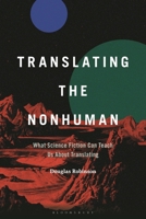 Translating the Nonhuman: What Science Fiction Can Teach Us About Translating B0FCG9QNLR Book Cover
