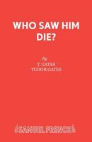 Who Saw Him Die? (Acting Edition) 0573015686 Book Cover