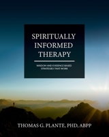 Spiritually Informed Therapy: Wisdom and Evidence Based Strategies that Work B0C7M1FJFZ Book Cover