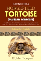 CARING FOR A HORSFIELD TORTOISE (RUSSIAN TORTOISE) Simple guide: The Ultimate Horsfield Tortoise Guide, Buying Care, Cost, Cage, Diet, Keeping, Health, Supplies, Food, Breeding and More. B0CP2Z7L7T Book Cover