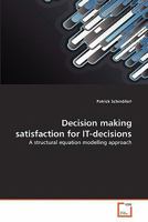 Decision making satisfaction for IT-decisions: A structural equation modelling approach 3639347897 Book Cover