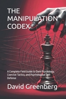 THE MANIPULATION CODEX: A Complete Field Guide to Dark Psychology, Coercive Tactics, and Psychological Self-Defense B0HG7D97F1 Book Cover