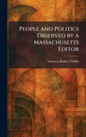 People and Politics Observed by a Massachusetts Editor 1258215322 Book Cover