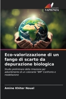 Eco-valorizzazione di un fango di scarto da depurazione biologica: Studio preliminare della rimozione per adsorbimento di un colorante "BM" Confronto e modellazione 6205893851 Book Cover