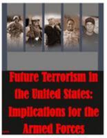 Future Terrorism in the United States: Implications for the Armed Forces 1499355483 Book Cover