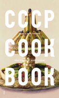 CCCP Cook Book: True Stories of Soviet Cuisine 0993191118 Book Cover