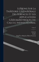 Le�ons Sur La Th�orie G�n�rale Des Surfaces Et Les Applications G�om�triques Du Calcul Infinit�simal; Volume 2 1019047720 Book Cover