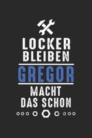 Locker bleiben Gregor macht das schon: Notizbuch 120 Seiten f�r Handwerker Mechaniker Schrauber Bastler Hausmeister Notizen, Zeichnungen, Formeln Organizer Schreibheft Planer Tagebuch 1706406800 Book Cover