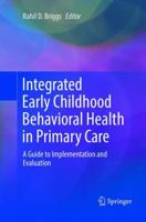 Integrated Early Childhood Behavioral Health in Primary Care: A Guide to Implementation and Evaluation 3319318136 Book Cover