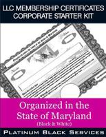 LLC Membership Certificates Corporate Starter Kit: Organized in the State of Maryland (Black & White) 1545574812 Book Cover