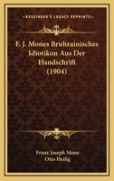 F. J. Mones Bruhrainisches Idiotikon Aus Der Handschrift (1904) 1148709827 Book Cover