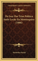 De Leer Der Trias Politica Sinds Locke En Montesquieu (1886) 1166761347 Book Cover