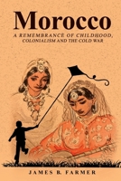 Morocco: A Remembrance of Childhood, Colonialism and the Cold War B0GP5KXHF5 Book Cover
