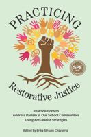 Practicing Restorative Justice: Real Solutions to Address Racism in Our Classrooms Using Anti-Racist Strategies 1975505727 Book Cover