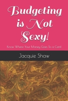 Budgeting Is Not Sexy!: Knowing Where Your Money Goes To a Cent! (Black Girl Vibes) 1693263602 Book Cover