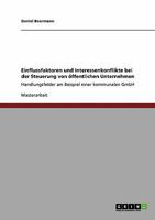 Einflussfaktoren und Interessenkonflikte bei der Steuerung von öffentlichen Unternehmen: Handlungsfelder am Beispiel einer kommunalen GmbH 3640365534 Book Cover