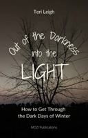 Out of the Darkness ~ Into the LIGHT: How to Get Through the Dark Days of Winter 1954268041 Book Cover