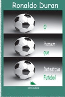 O HOMEM QUE detestava FUTEBOL 6558540002 Book Cover