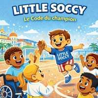 Little Soccy : Le Code du Champion: Une aventure éducative pour enfants (3-7 ans) - Apprendre le foot, la santé et le fair-play (Les Aventures de Little Soccy) (French Edition) B0H6QQDW1M Book Cover