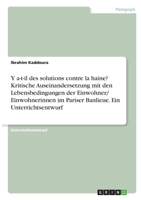 Y a-t-il des solutions contre la haine? Kritische Auseinandersetzung mit den Lebensbedingungen der Einwohner/ Einwohnerinnen im Pariser Banlieue. Ein Unterrichtsentwurf 3346285421 Book Cover